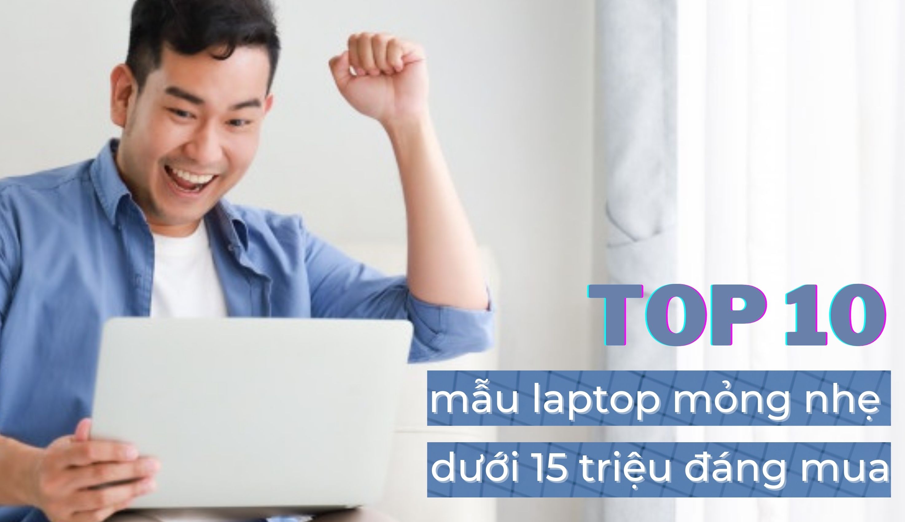 TOP 10 mẫu laptop mỏng nhẹ dưới 15 triệu đáng mua