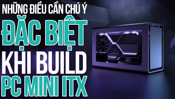 Những Điều Cần Chú Ý Khi Build Pc Mini Itx