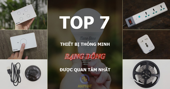 Top 7 Thiết Bị Thông Minh Rạng Đông Được Quan Tâm Nhất - ANPHATPC.COM.VN