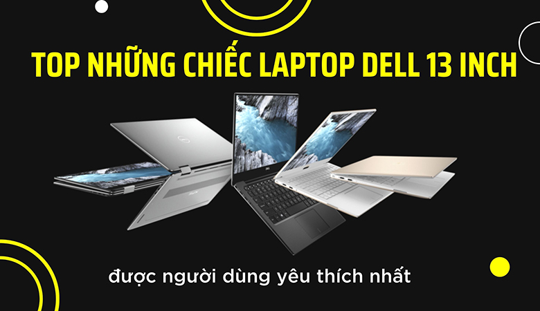 Top những chiếc laptop Dell 13 inch được người dùng yêu thích nhất Top Những Chiếc Laptop Dell 13 Inch Được Người Dùng Yêu Thích Nhất