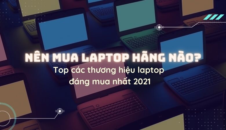2209 NnmuaLaptophngnoTopccthnghiuLaptopngmuanht2021