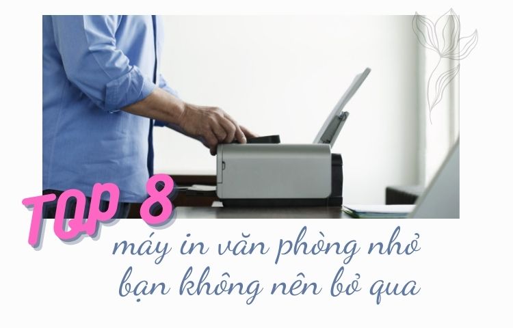 máy in văn phòng nhỏ bạn không nên bỏ qua